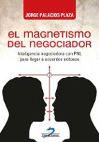 El Magnetismo Del Negociador: Inteligencia Negociadora Con Pnl Para Llegar A Acuerdos Exitosos PDF