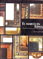 El Marco En España: Del Mundo Romano Al Inicio Del Modernismo