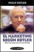 El Marketing Segun Kotler: Como Crear, Ganar Y Dominar Mercados