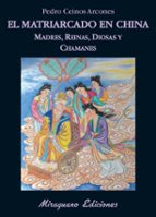 El Matriarcado En China: Madres, Reinas, Diosas Y Chamanes PDF