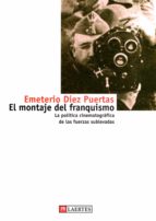 El Montaje Del Franquismo: Politica Cinematografica De Las Fuerza S Sublevadas PDF