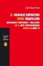 El Montaje Expositivo Como Traduccion. Fidelidades, Traiciones Y Hallazgos En El Arte Contemporaneo Desde Los Años 70 PDF