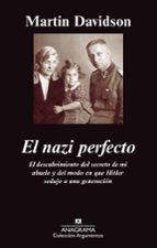 El Nazi Perfecto: El Descubrimiento Del Secreto De Mi Abuelo Y De L Modo En Que Hitler Sedujo A Una Generacion