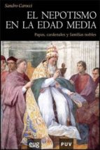 El Nepotismo En La Edad Media: Papas, Cardenales Y Familias Noble S