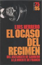 El Ocaso Del Régimen. Del Asesinato De Carrero A La Muerte De Franco PDF