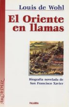 El Oriente En Llamas: Biografia Novelada De San Francisco Xavier PDF