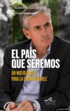 El Pais Que Seremos: Un Nuevo Pacto Para La España Posible