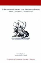 El Patrimonio Cultural En El Consejo De Europa: Textos, Conceptos Y Concordancias