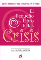 El Pequeño Libro De La Crisis: Como Afrontar Los Cambios En La Vi Da