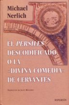 El Persiles Descodificado O La Divina Comedia De Cervantes