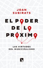 El Poder De Lo Proximo: Las Virtudes Del Municipalismo PDF