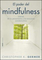 El Poder Del Mindfulness: Liberate De Los Pensamientos Y Las Emoc Iones Destructivas Con La Atencion Plena
