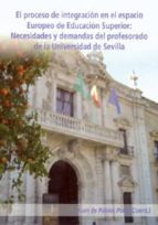 El Proceso De Integracion En El Espacio Europeo De Educacion Supe Rior: Necesidades Y Demandas Del Profesorado De La Universidad De Sevilla