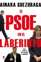 El Psoe En El Laberinto: Una Historia De Traicion Y Ambicion PDF