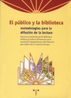 El Publico Y La Biblioteca: Metodologias Para La Difusion De La L Ectura