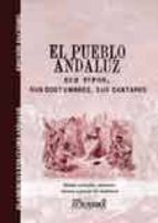 El Pueblo Andaluz: Sus Tipos, Sus Costumbres, Sus Cantares