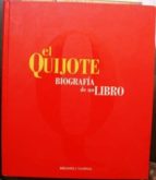 El Quijote. Biografía De Un Libro 1605-2005. Catálogo De La Exposición Celebrada En La Biblioteca Nacional, Madrid 11 De Abril-2 De Octubre De 2005