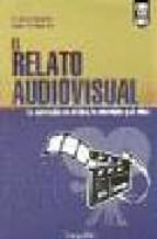 El Relato Audiovisual: La Narracion En El Cine, La Television Y E L Video