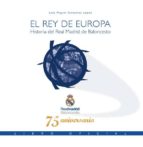 El Rey De Europa: Historia Del Real Madrid De Baloncesto