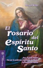 El Rosario Del Espíritu Santo: ¡ven, Espiritu Santo! Ven Por La P Oderosa Intercesion De Maria. Tu Amadisima Esposa PDF