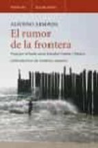 El Rumor De La Frontera: Viaje Por El Borde Entre Estados Unidos Y Mexico