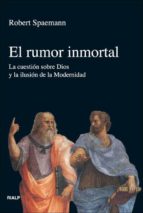 El Rumor Inmortal: La Cuestion Sobre Dios Y La Ilusion De La Mode Rnidad PDF