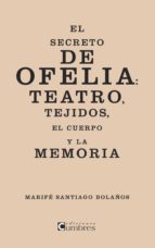 El Secreto De Ofelia: Teatro, Tejidos, El Cuerpo Y La Memoria