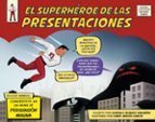 El Superheroe De Las Presentaciones: Conviertete En Un Arma De Persuasion Masiva