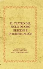 El Teatro Del Siglo De Oro. Edicion E Interpretacion