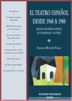 El Teatro Español Desde 1940 A 1980: Estudio Historic-critico De Tendencias Y Autores