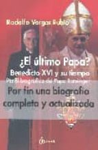 ¿el Ultimo Papa?: Benedicto Xvi Y Su Tiempo: Perfil Biografico De L Papa Ratzinger