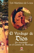 El Verdugo De Dios: Un Inquisidor En El Camino De Santiago