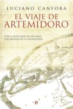 El Viaje De Artemidoro: Vida Y Aventuras De Un Gran Explorador De De La Antiguedad