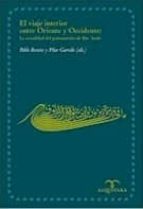 El Viaje Interior Entre Oriente Y Occidente: La Actualidad Del Pe L Pensamiento De Ibn Arabi
