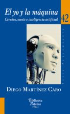 El Yo Y La Maquina: Cerebro, Mente E Inteligencia Artificial
