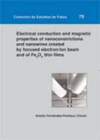 Electrical Conduction And Magnetic Properties Of Nanoconstriction S And Nanowires Created By Focused Electron/ion Beam And Of Fe3o4 Thin Films