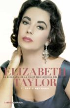 Elizabeth Taylor: La Biografia De La Mujer Mas Hermosa Del Mundo