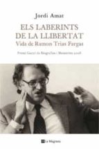 Els Laberints De La Llibertat: Vida De Ramon Trias Fargas