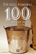 Em Vull Fondre! 100 Ficades De Peus A La Galleda Glorioses