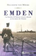 Emden: Las Hazañas Del Famoso Crucero Aleman En Los Mares De Orie Nte