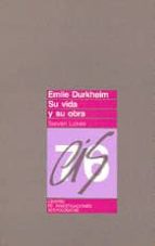 Emile Durkheim. Su Vida Y Su Obra Estudio Historico-critico