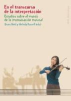 En El Transcurso De La Interpretacion: Estudios Sobre El Mundo De La Improvisacion Musical