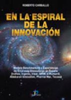 En La Espiral De La Innovacion: Modelo Benchmarking Y Experiencia S De Empresas Innovadoras En España