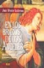 En Los Brazos De Los Angeles: Historias Verdaderas De Guardianes Celestiales PDF