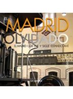 En Madrid Olvidado: El Madrid Que Fue Y Sigue Estando Ahi