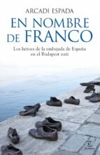 En Nombre De Franco: Los Heroes De La Embajada De España PDF