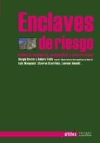 Enclaves De Riesgo: Gobierno Neoliberal, Desigualdad Y Control Social