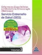 Enfermeros Especialistas En Obstetricia-ginecologia De L Servicio Extremeño De Salud . Temario De Materias Especificas Volumen Iii