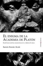 Enigma De La Academia De Platon: Escepticos Contra Dogmaticos En Grecia Clasica