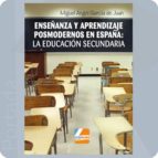Enseñanza Y Aprendizaje Posmodernos En España: La Educación Secun Daria PDF